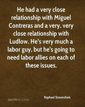 very close relationship with Miguel Contreras and a very, very close ...