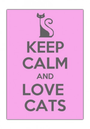 Keep calm and love cats