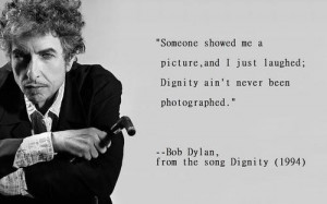 Bob dylan, quotes, sayings, picture, dignity