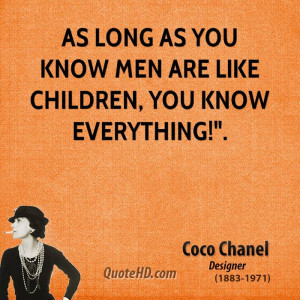 As long as you know men are like children, you know everything!