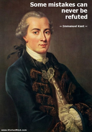 ... mistakes can never be refuted - Immanuel Kant Quotes - StatusMind.com