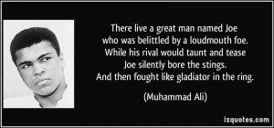 There live a great man named Joe who was belittled by a loudmouth foe ...