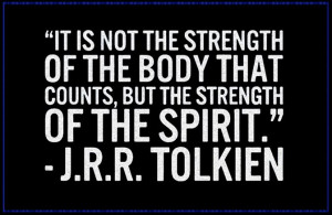 ... strength of the body that counts, but the strength of the spirit