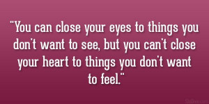 ... you can't have | You can close your eyes to things you don’t want to