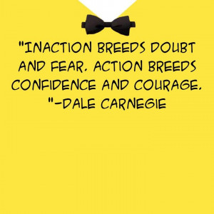 Eliminate doubt by taking action.