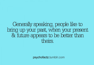Generally Speaking, People Like To Bring Up Your Past, When Your ...