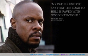 The road to hell …” Benjamin Sisko motivational inspirational love ...