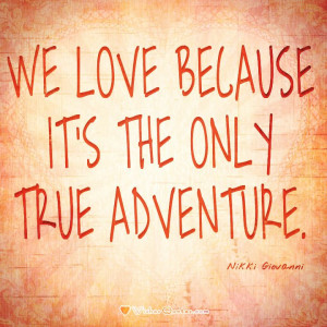 Love is the only true adventure