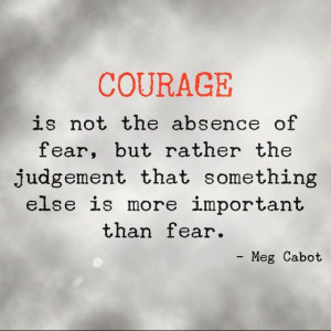 ... more important than fear.” ― Meg Cabot #quote #courage #instagram