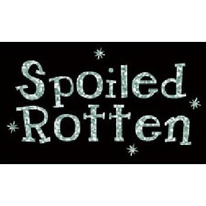 Sayings and Quotes -spoiled rotten