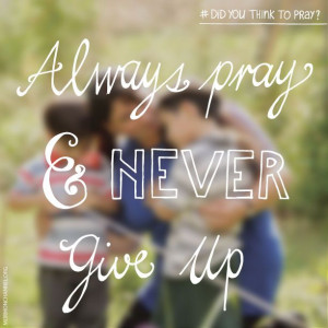 LDS Quotes: Keep praying and never give up.