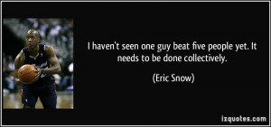 More Eric Snow Quotes