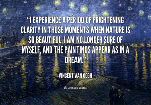 Fabulous Clarity Quote By Vincent Van Gogh~ I Experience A Period Of ...