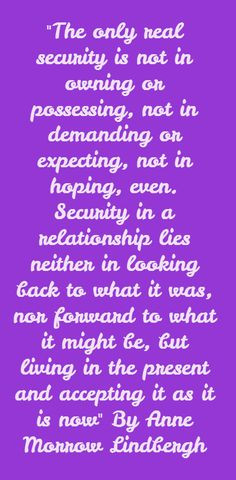 ... Security in a relationship lies neither in looking back to what it was