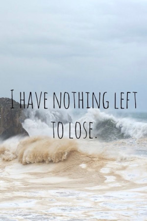 have nothing to lose