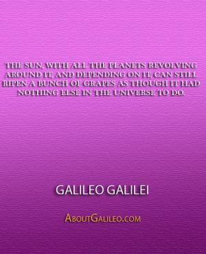 ... Universe to do.'' - Galileo Galilei - http://aboutgalileo.com/?p=300