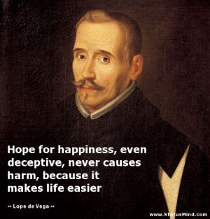 ... , because it makes life easier - Lope de Vega Quotes - StatusMind.com