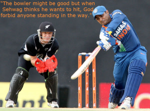 10 best quotes on Virender Sehwag