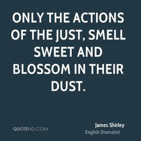 James Shirley - Only the actions of the just, Smell sweet and blossom ...