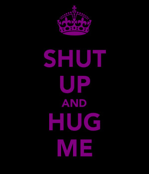 SHUT UP AND HUG ME - KEEP CALM AND CARRY ON Image Generator - brought ...