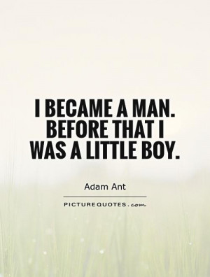 became a man. Before that I was a little boy Picture Quote #1