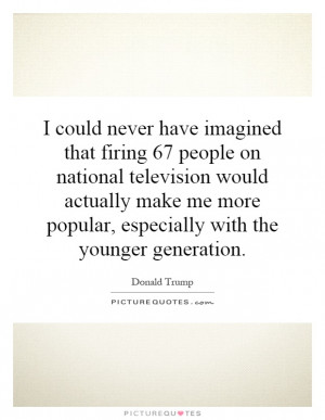 ... more popular, especially with the younger generation. Picture Quote #1