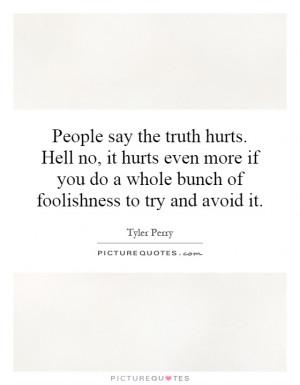 people-say-the-truth-hurts-hell-no-it-hurts-even-more-if-you-do-a ...