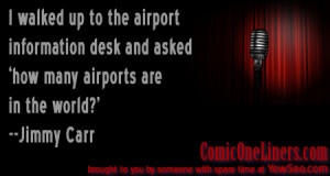 The Airport Information Desk, A Jimmy Carr Quote