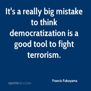 It's a really big mistake to think democratization is a good tool to ...