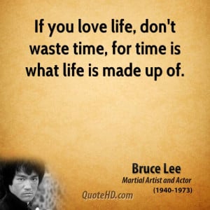 bruce-lee-actor-quote-if-you-love-life-dont-waste-time-for-time-is ...