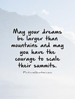 Courage Quotes Dreams Quotes Ambition Quotes Mountain Quotes