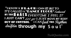 know a place I can get away to it's called a dance floor. Seduced by ...