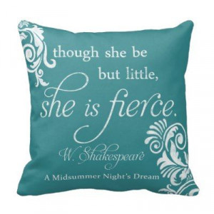 Shakespeare Quote: Little But Fierce Pillows