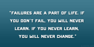 ... , you will never learn. If you never learn, you will never change