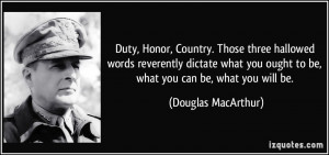 Duty, Honor, Country. Those three hallowed words reverently dictate ...