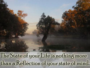 The State of your life is nothing more than a reflection of your
