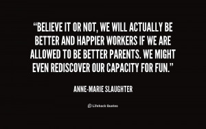 quote-Anne-Marie-Slaughter-believe-it-or-not-we-will-actually-225147 ...
