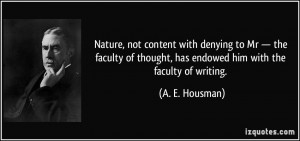 ... thought, has endowed him with the faculty of writing. - A. E. Housman