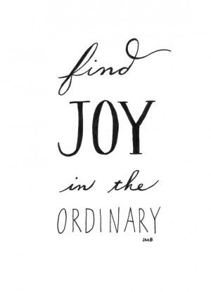 Joy Quote Inspirational Quote Ordinary Quote by heytheredesign Quotes ...