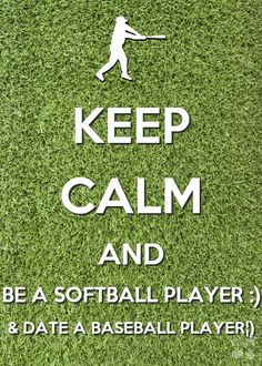 ... calm and be a softball player and date a baseball player:)♥ More