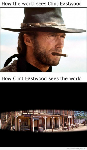 funny-picture-how-the-world-sees-clint-eastwood-vs-how-clint-eastwood ...