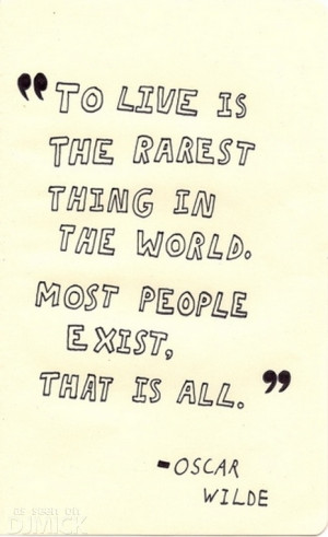To Live Is The Rarest Thing In The World True Quotes By Oscar Wilde