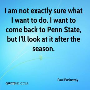 Paul Posluszny - I am not exactly sure what I want to do. I want to ...