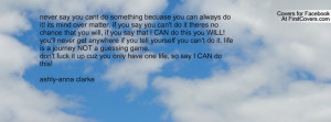 never say you cant do something becuase you can always do it! its mind ...