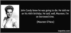 ... . He said, well, Maureen, I'm on borrowed time. - Maureen O'Hara