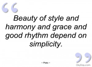 Beauty of style and harmony and grace and - Plato - Quotes and sayings