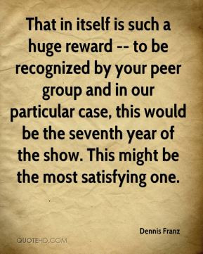 That in itself is such a huge reward -- to be recognized by your peer ...