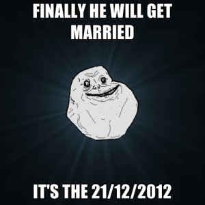 Finally He Will Get Married It's The 21/12/2012