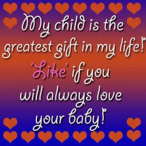 My child Is the Greatest Gift In My life! Like if you will always love ...