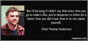 ... better than you did it last time or to not repeat yourself. - Paul